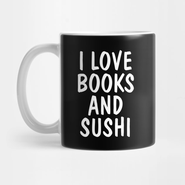 I Love Books And Sushi by SpHu24